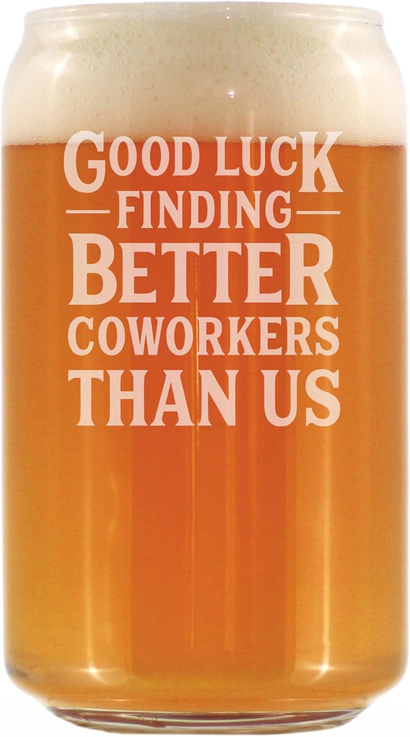 Good Luck Finding Better Coworkers Than Us - Beer Can Pint Glass - Funny Beer Gift for Coworker - Fun Office Gifts