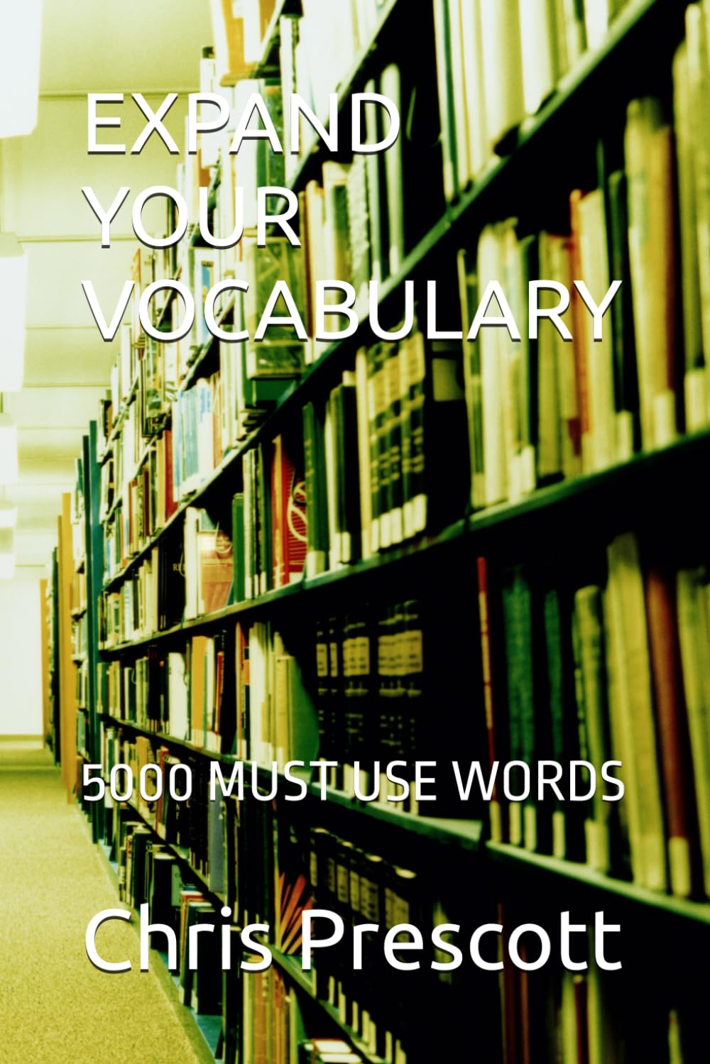 EXPAND YOUR VOCABULARY: 5000 MUST USE WORDS