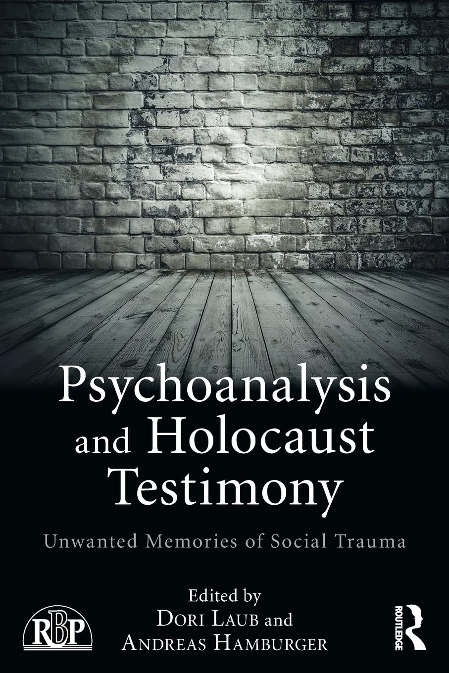 Psychoanalysis and Holocaust Testimony: Unwanted Memories of Social Trauma (Relational Perspectives Book Series)