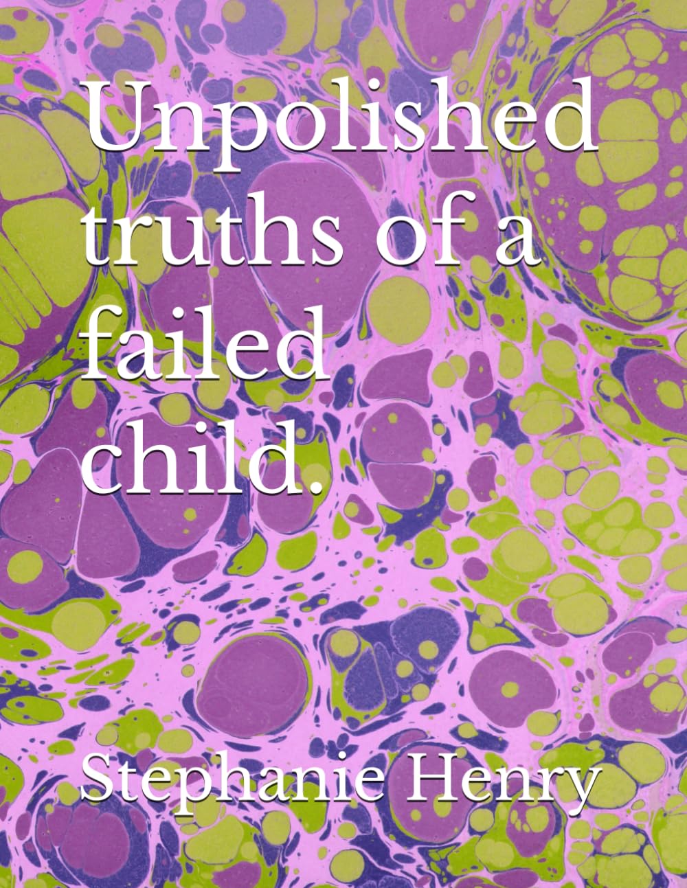 Unpolished truths of a failed child.