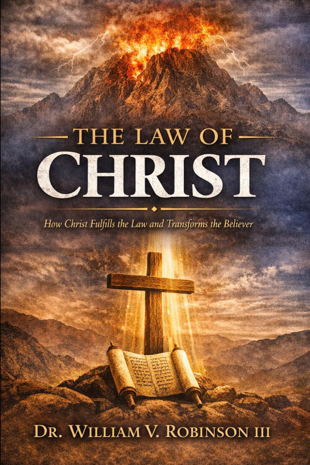 THE LAW OF CHRIST: How Christ Fulfills the Law and Transforms the Believer: 1 (The Kingdom and the Cross)