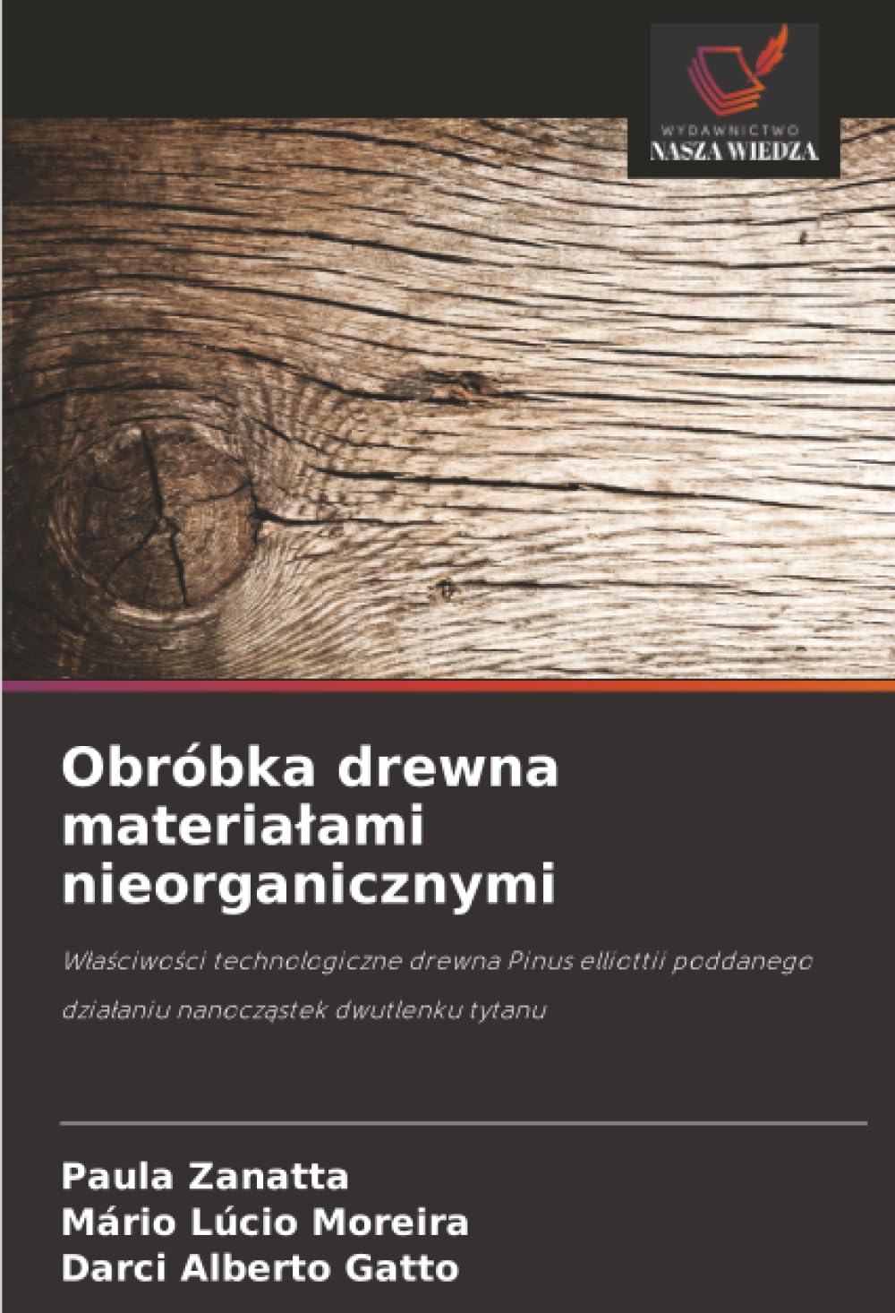 Obróbka drewna materialami nieorganicznymi: W¿a¿ciwo¿ci technologiczne drewna Pinus elliottii poddanego dzia¿aniu nanocz¿stek dwutlenku tytanu