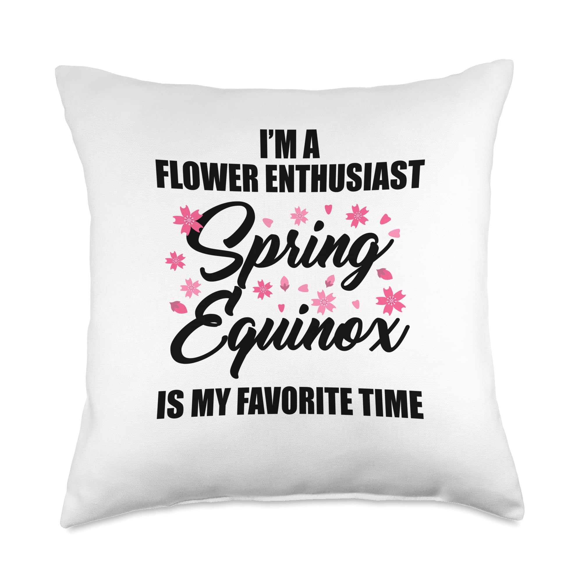 I’m Flower Enthusiast Spring Equinox My Favorite Time March Throw Pillow
