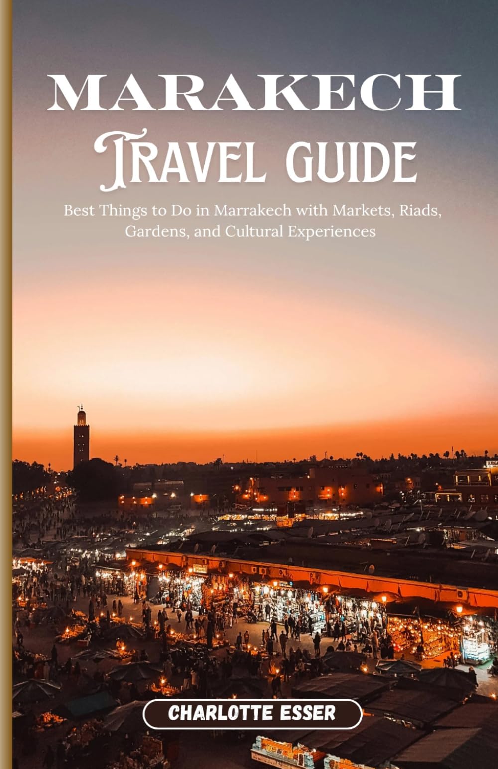 MARRAKECH, MOROCCO TRAVEL GUIDE 2026: Best Things to Do in Marrakech with Markets, Riads, Gardens, and Cultural Experiences