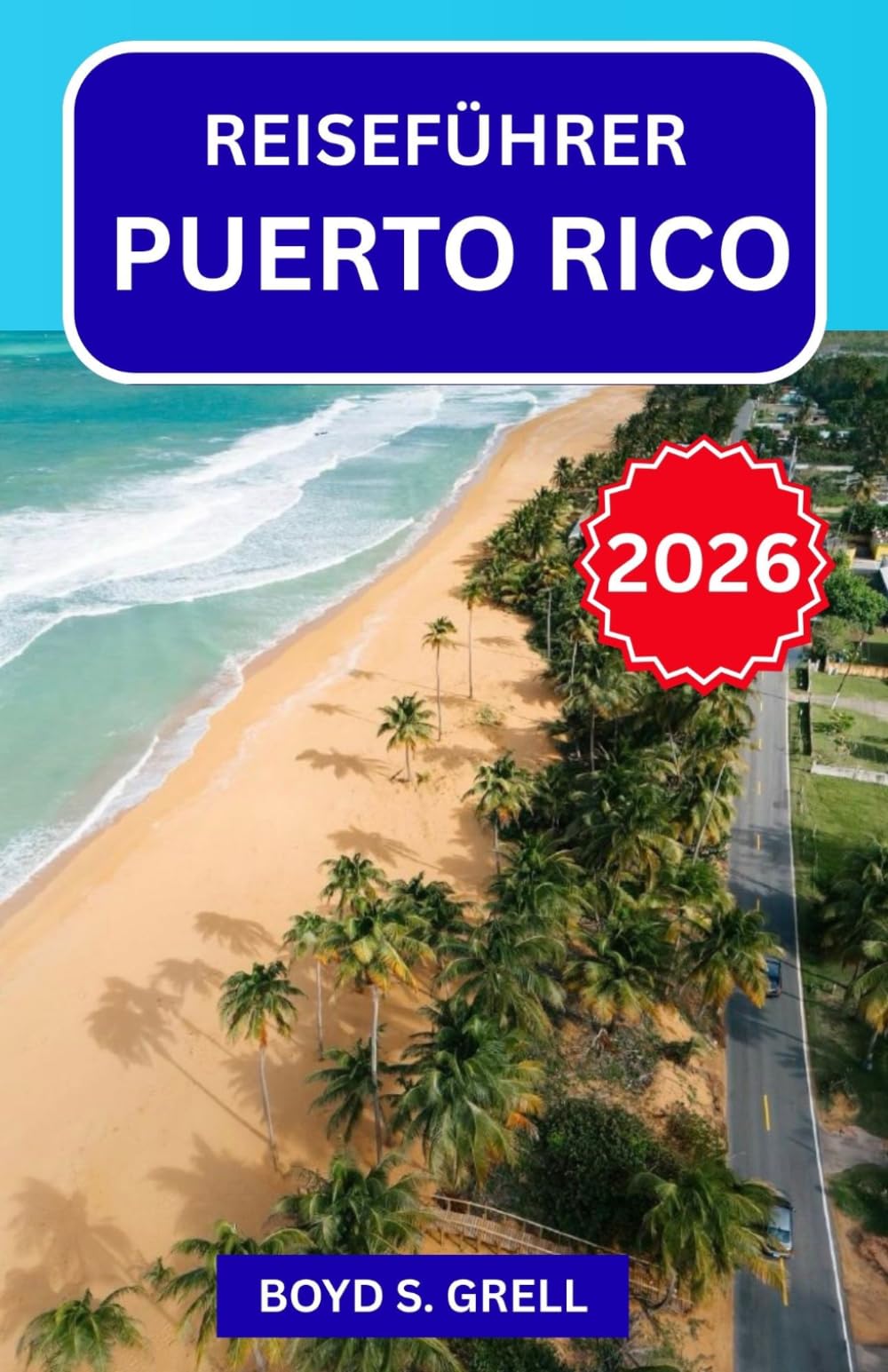 Reiseführer Puerto Rico 2026: Entdecken Sie die Küsten der Karibik, tropische Regenwälder und die Inselküche mit übersichtlichen Reiserouten, ... und Einblicken in die lokale Kultur