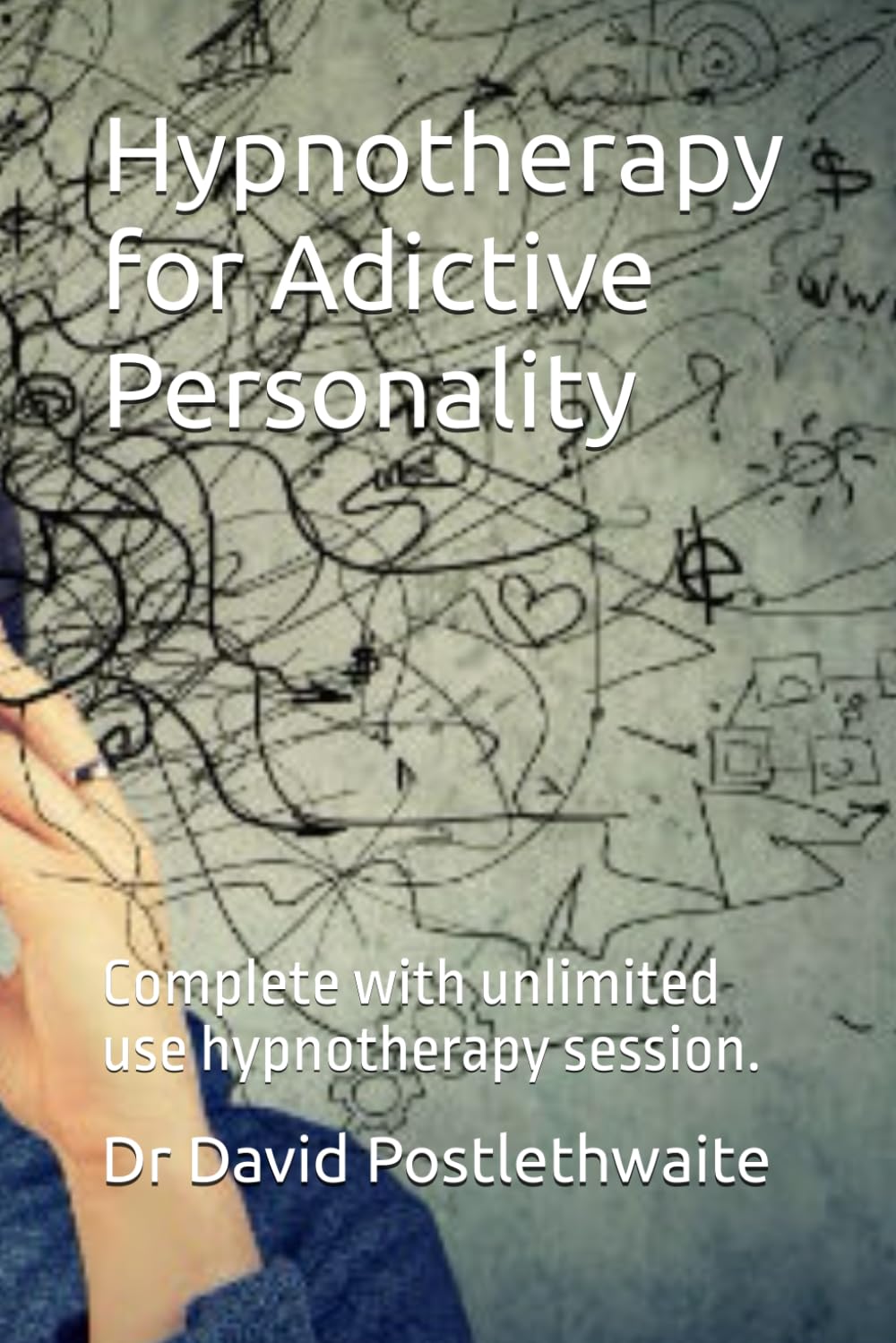 Hypnotherapy for Adictive Personality: Complete with unlimited use hypnotherapy session. (Helping Hypnotherapies)