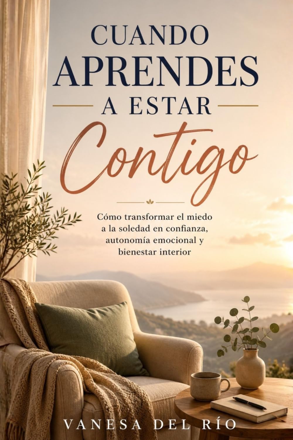 Cuando Aprendes a Estar Contigo: Cómo transformar el miedo a la soledad en confianza, autonomía emocional y bienestar interior