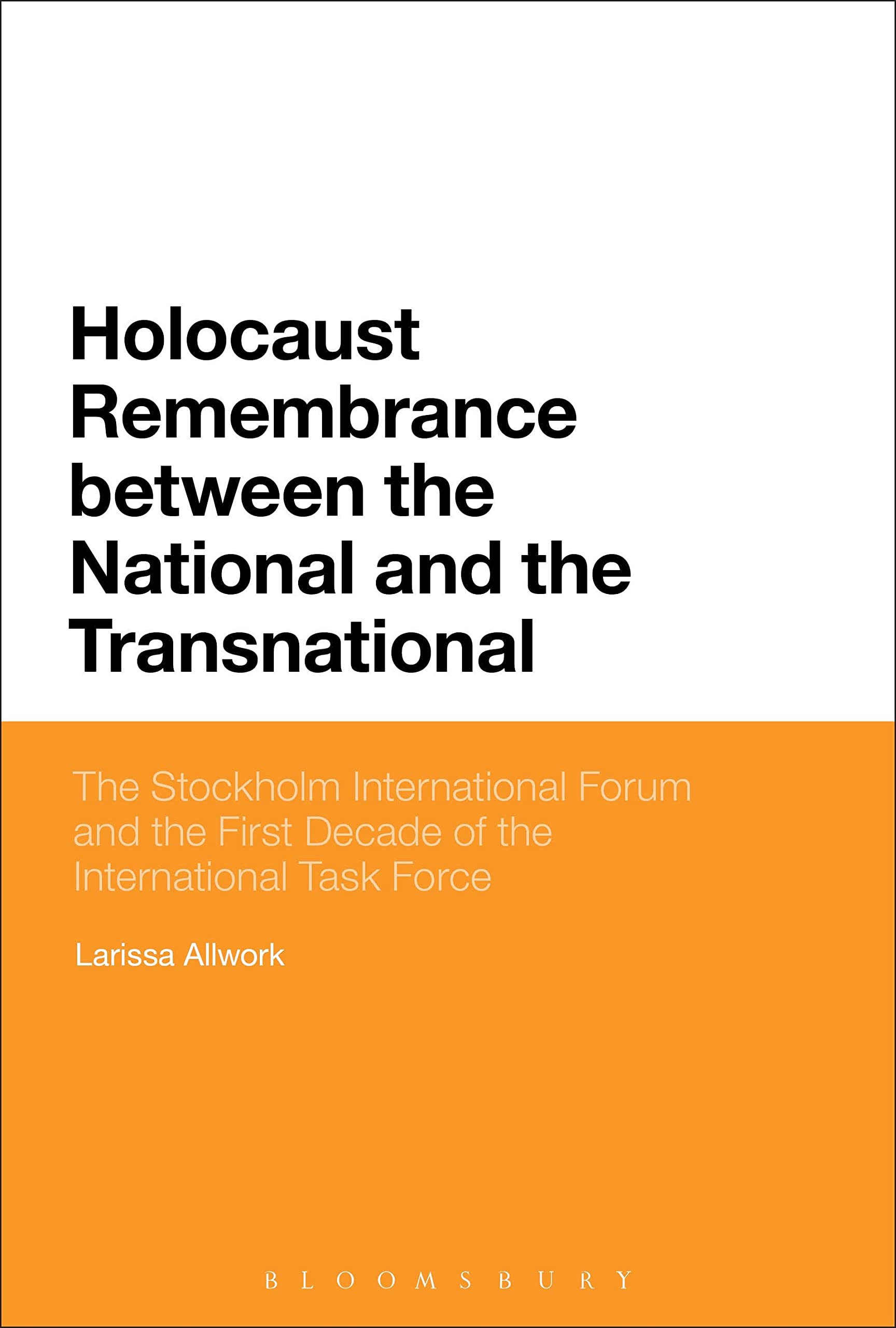 Holocaust Remembrance between the National and the Transnational: The Stockholm International Forum and the First Decade of the International Task Force