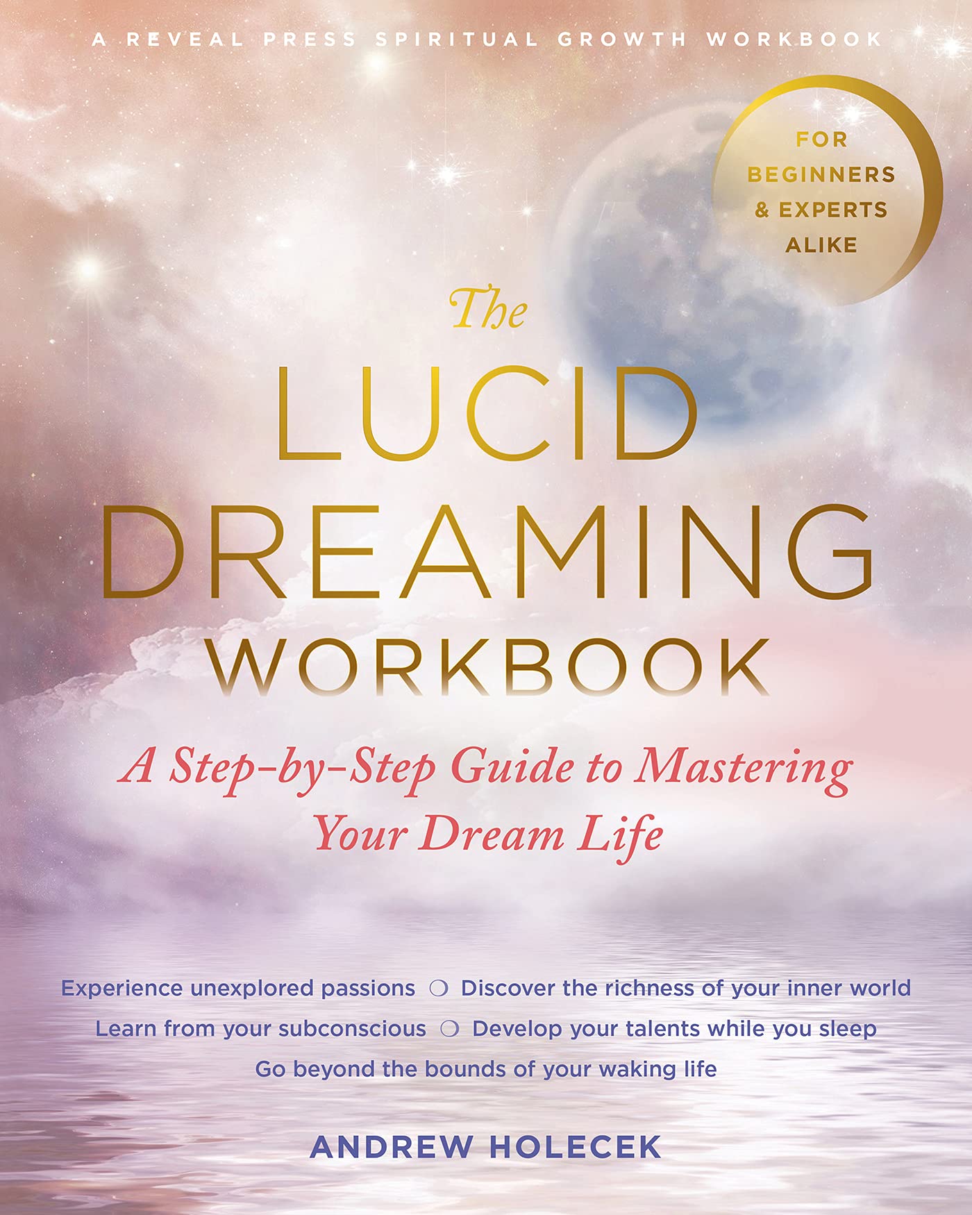 Andrew Holecek + Lucid Dreaming Workbook + Ein Schritt-für-Schritt-Leitfaden zur Meisterung deines Traumlebens