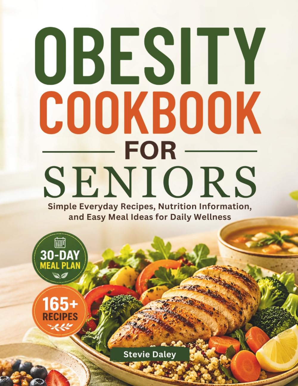 OBESITY COOKBOOK FOR SENIORS: Simple Everyday Recipes, Nutrition Information, and Easy Meal Ideas for Daily Wellness