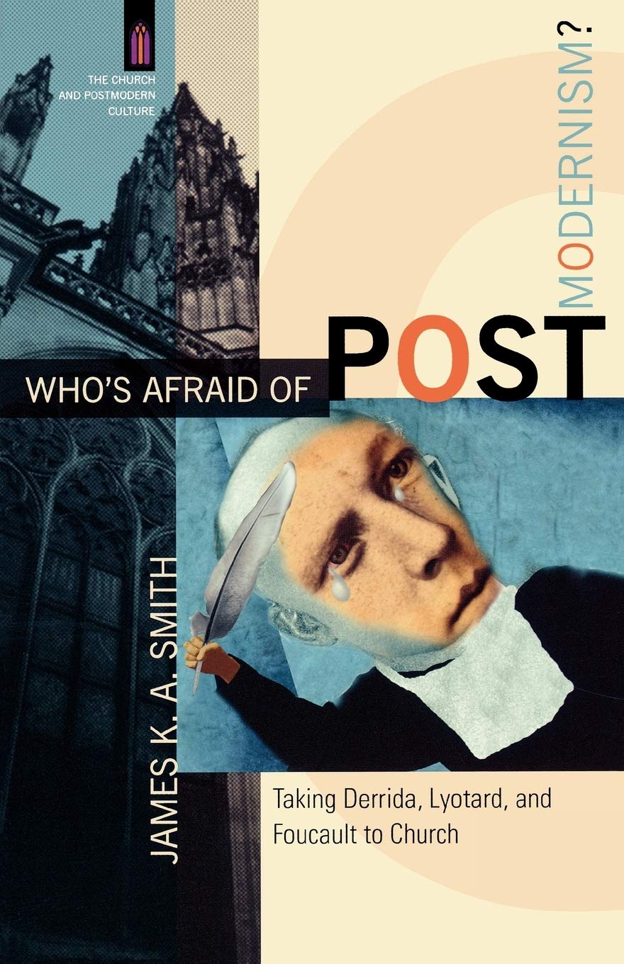 The Church and Postmodern Culture Ser.: Who's Afraid of Postmodernism? : ...
