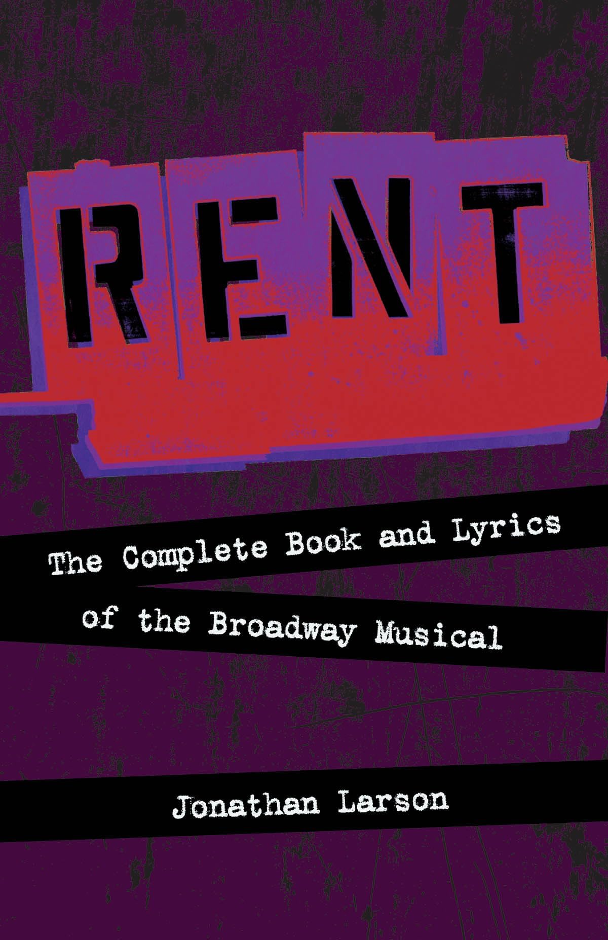 Rent: The Complete Book and Lyrics of the Broadway Music