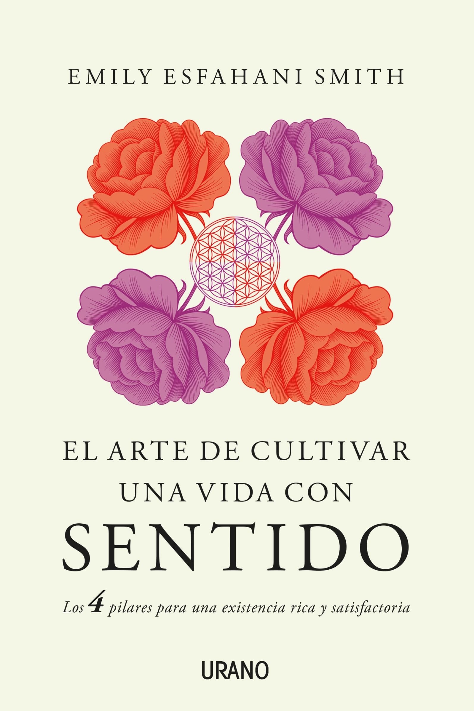 Arte de Cultivar Una Vida Con Sentido, El: Los cuatro pilares para una existencia rica y satisfactoria (Crecimiento personal)