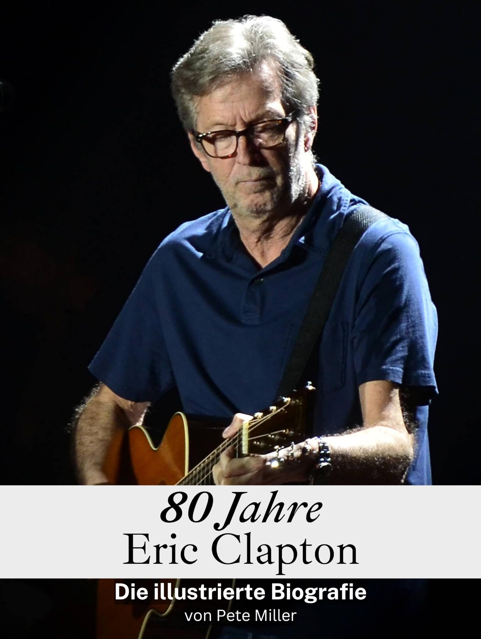 80 Jahre Eric Clapton: Die illustrierte Biografie (German Edition