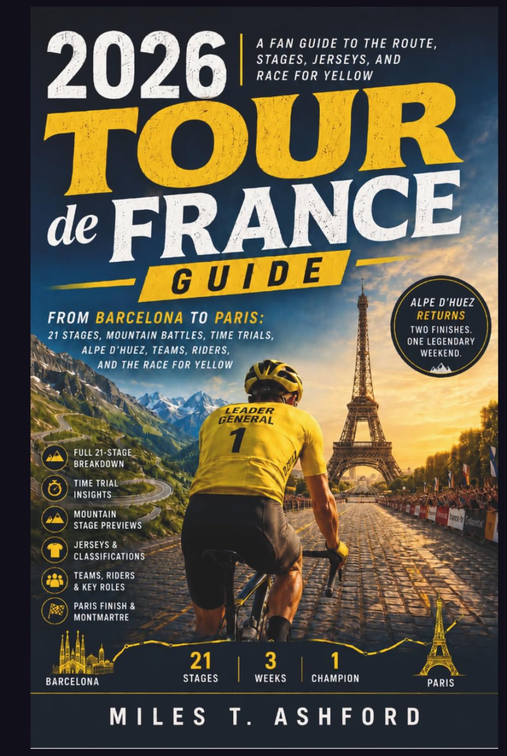 2026 Tour de France Guide: From Barcelona to Paris: 21 Stages, Mountain Battles, Time Trials, Alpe d’Huez, Teams, Riders, and the Race for Yellow