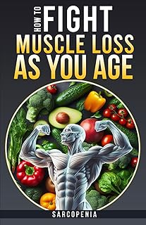 HOW TO FIGHT MUSCLE LOSS AS YOU AGE? (SARCOPENIA)