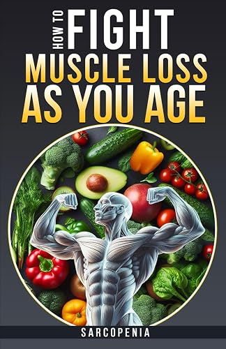 HOW TO FIGHT MUSCLE LOSS AS YOU AGE? (SARCOPENIA)