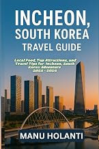 INCHEON SOUTH KOREA TRAVEL GUIDE: Local Food, Top Attractions and Travel Tips for Incheon South Korea Adventure 2025 2026