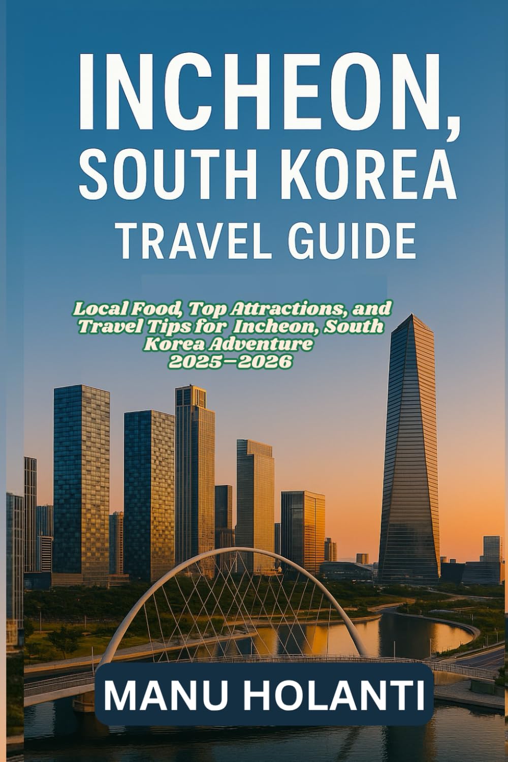 INCHEON SOUTH KOREA TRAVEL GUIDE: Local Food, Top Attractions and Travel Tips for Incheon South Korea Adventure 2025 2026