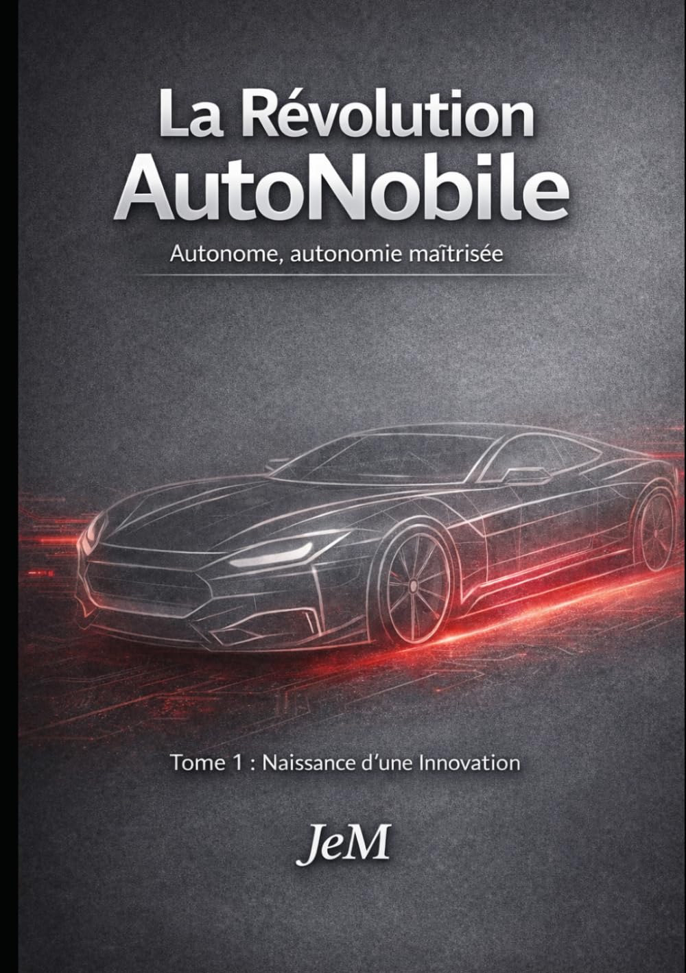 La révolution AutoNobile: Voiture autonome, innovation et guerre industrielle – Tome 1 : Naissance d’une Innovation