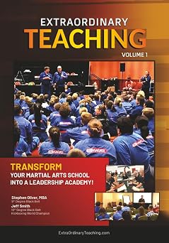 Extraordinary Teaching Volume 1 Transform Your Martial Arts School Into a Leadership Academy
