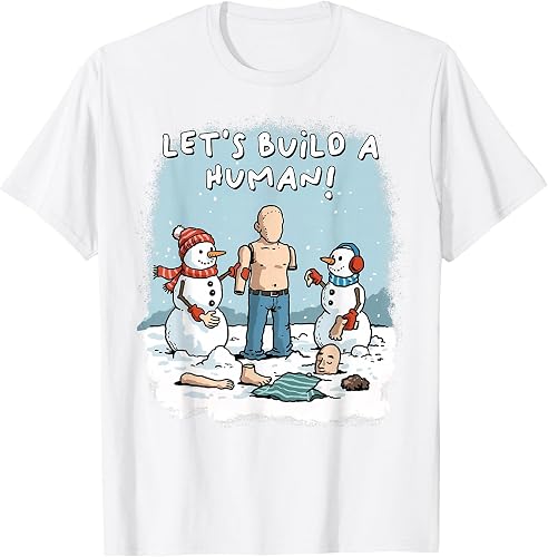 Snowman Let's Build A Human Freezing Christmas Funny Winter