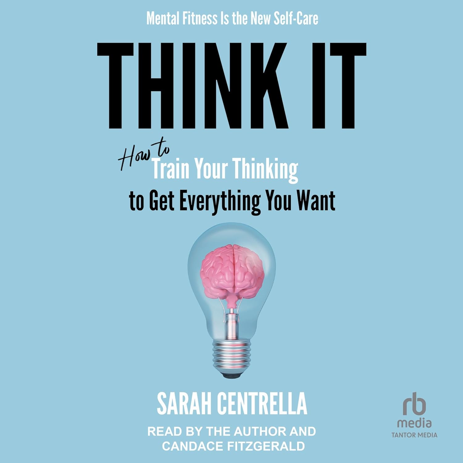 How to Train Your Thinking to Get Everything You Want