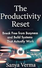 The Productivity Reset: Break Free from Busyness and Build Systems That Actually Work (The Reset Series)