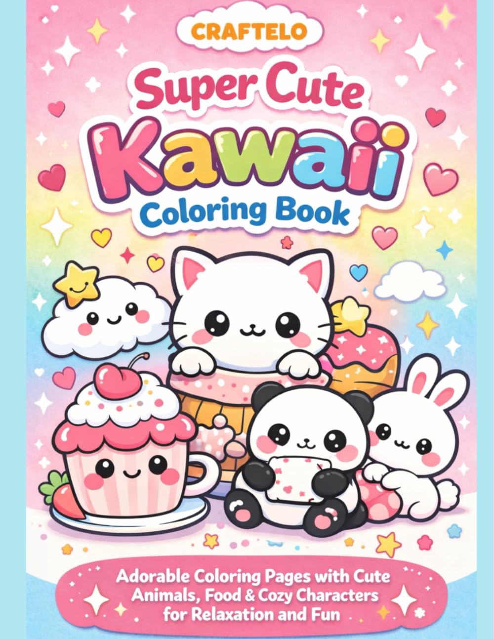 Super Cute Kawaii Coloring Book: Adorable Coloring Pages with Cute Animals, Food & Cozy Characters for Relaxation and Fun