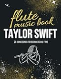 Taylor Swift Flute Music Book: 26 Iconic Songs for Beginners and Fans