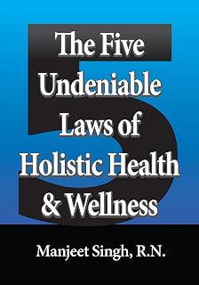 The Five Undeniable Laws of Holistic Health and Wellness: A Practical Guide for Students and Employees to Move from Burnout to Balance