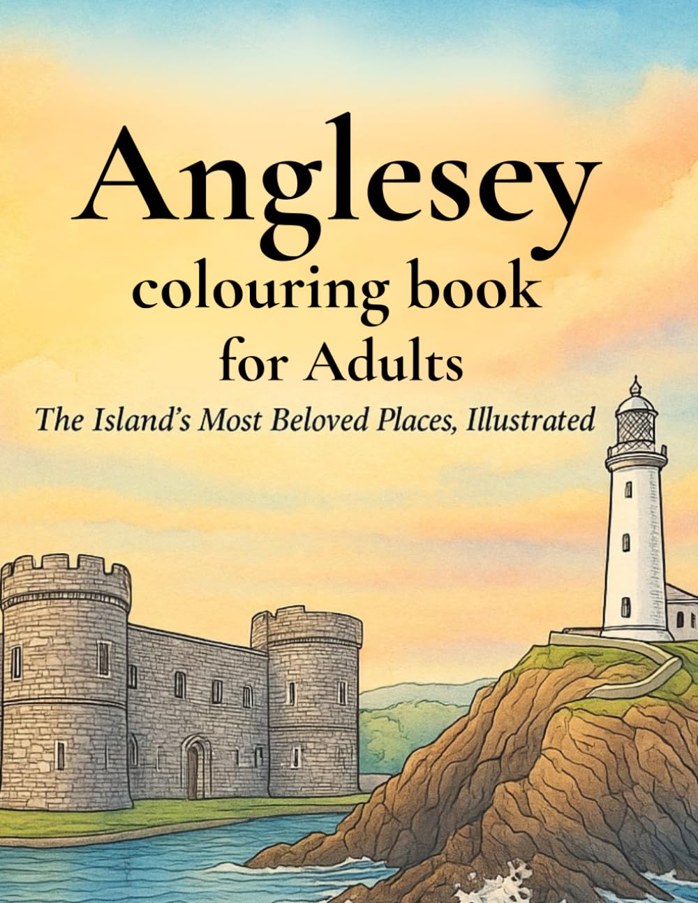 ANGLESEY COLOURING BOOK FOR ADULTS: The islands most beloved places, illustrated.