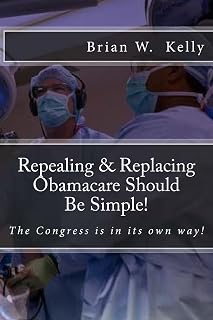 Repealing & Replacing Obamacare Should Be Simple!: The Congress is in its own way!