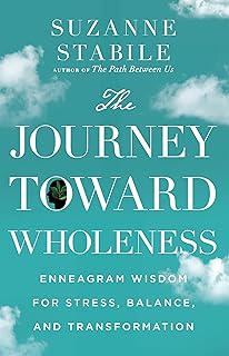 The Journey Toward Wholeness: Enneagram Wisdom for Stress, Balance, and Transformation