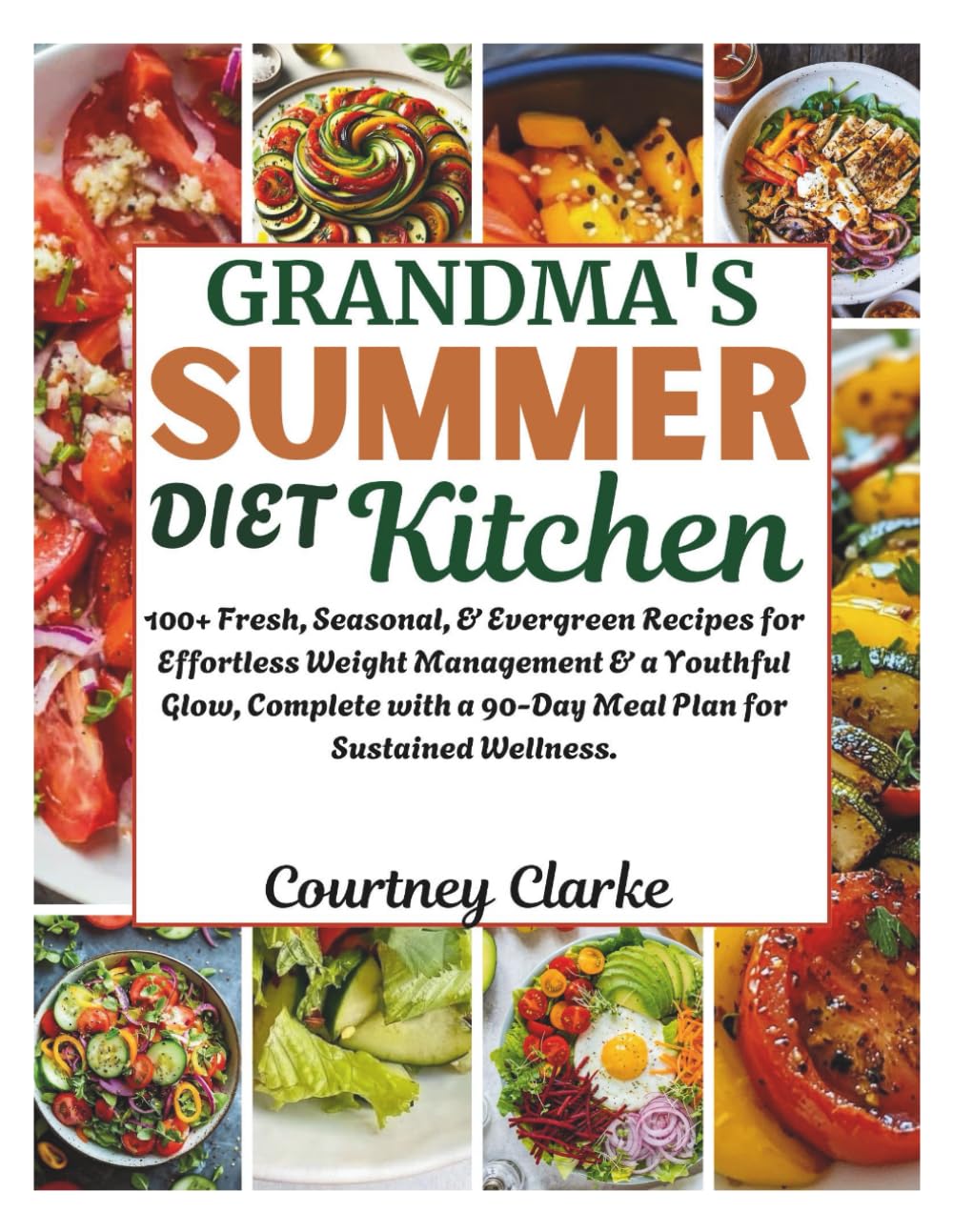 Grandma’s Summer Diet Kitchen: 100+ Fresh, Seasonal, & Evergreen Recipes for Effortless Weight Management & a Youthful Glow, Complete with a 90-Day … Old Recipes Collection For Healthy Living) Grandma’s Summer Diet Kitchen: 100+ Fresh, Seasonal, & Evergreen Recipes for Effortless Weight Management & a Youthful Glow, Complete with a 90-Day … Old Recipes Collection For Healthy Living)