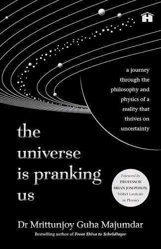 The Universe Is Pranking Us: A Journey through Philosophy and Physics of a Reality That Thrives on Uncertainty