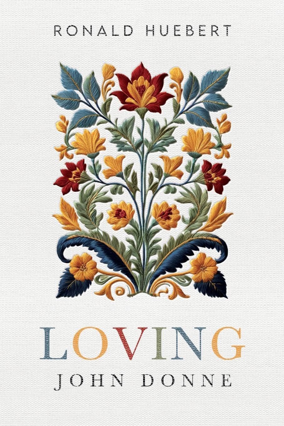 Loving John Donne by Ronald Huebert - 9781836710769