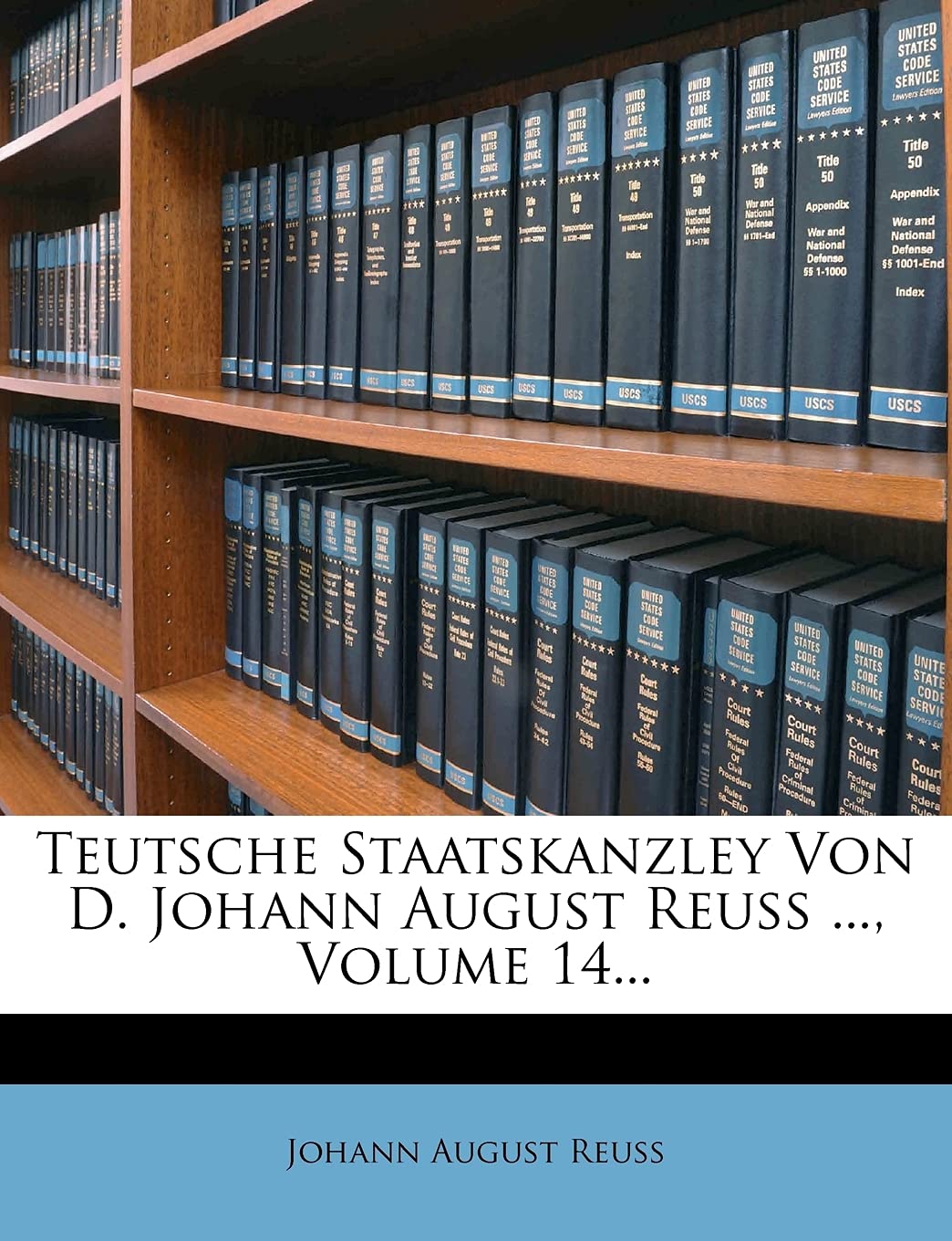 Teutsche Staatskanzley Von D. Johann August Reuss ..., Volume 14...