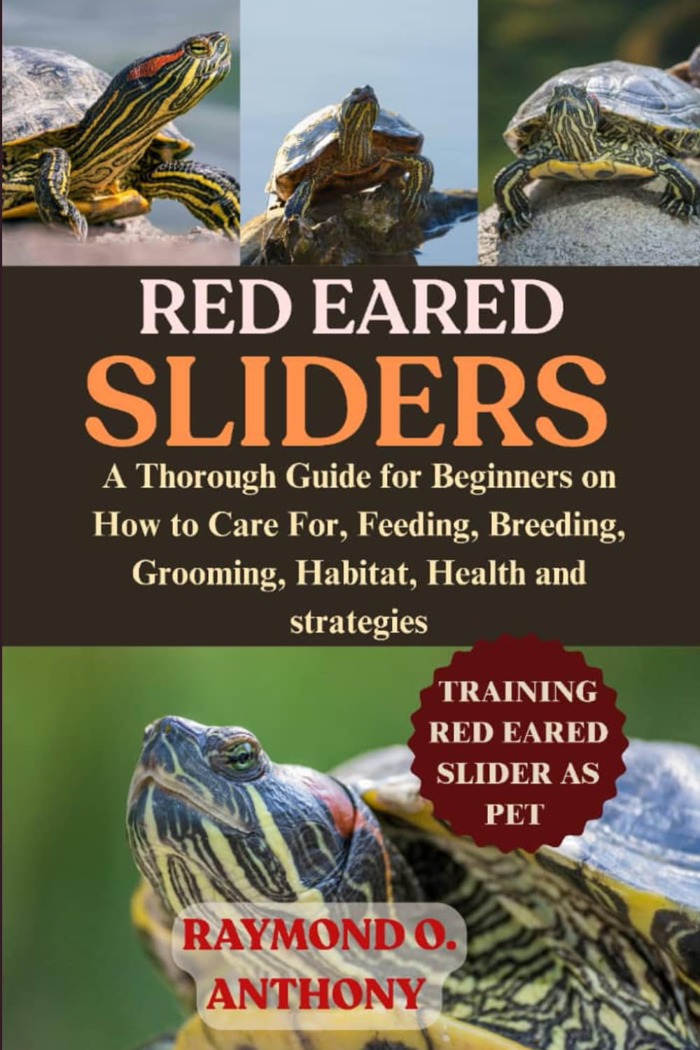 RED – EARED SLIDERS: A Thorough Guide for Beginners on How to Care For, Feeding, Breeding, Grooming, Habitat, Health and strategies