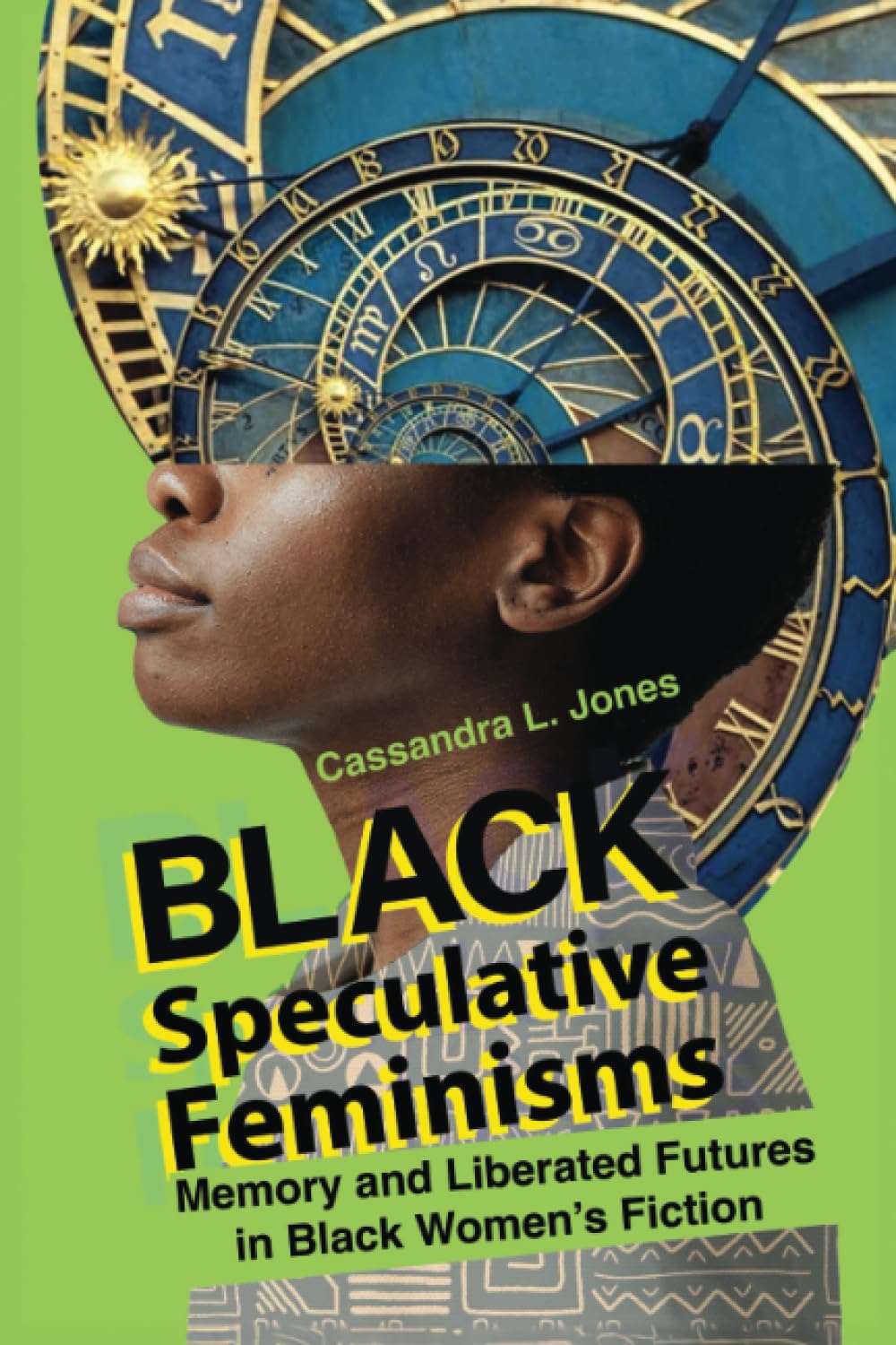 Black Speculative Feminisms: Memory and Liberated Futures in Black Women's Fiction (New Suns: Race, Gender, and Sexuality in the Speculative)