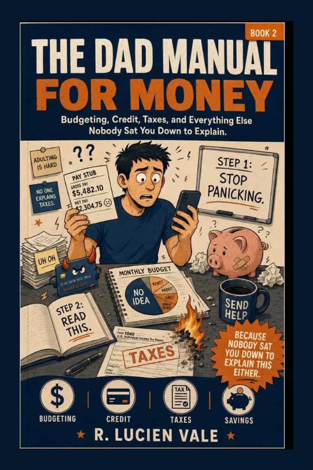 The Dad Manual for Money: Budgeting, Credit, Taxes, and Everything Else Nobody Sat You Down to Explain: 2 (The Dad Manual Series)