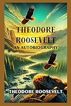 Theodore Roosevelt: An Autobiography