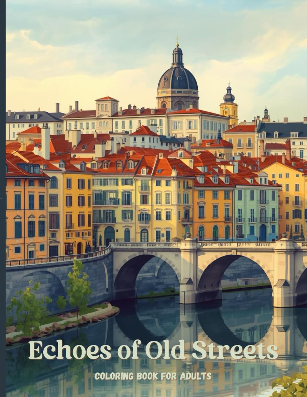 Echoes of Old Streets: A Premium Adult Coloring Book Featuring European Architecture, Historic Cities, and Iconic Bridges