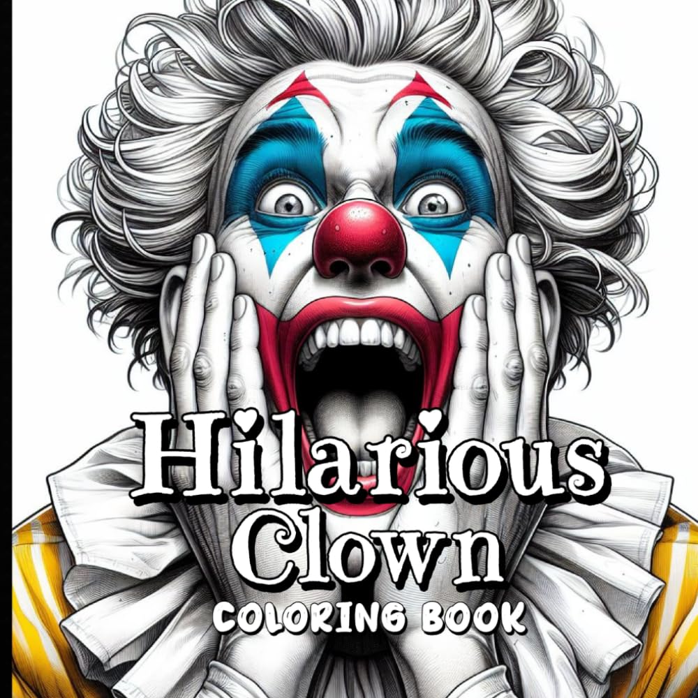 Hilarious Clown COLORING BOOK: Cute designs for adults to color, relax, get creative, and enjoy.