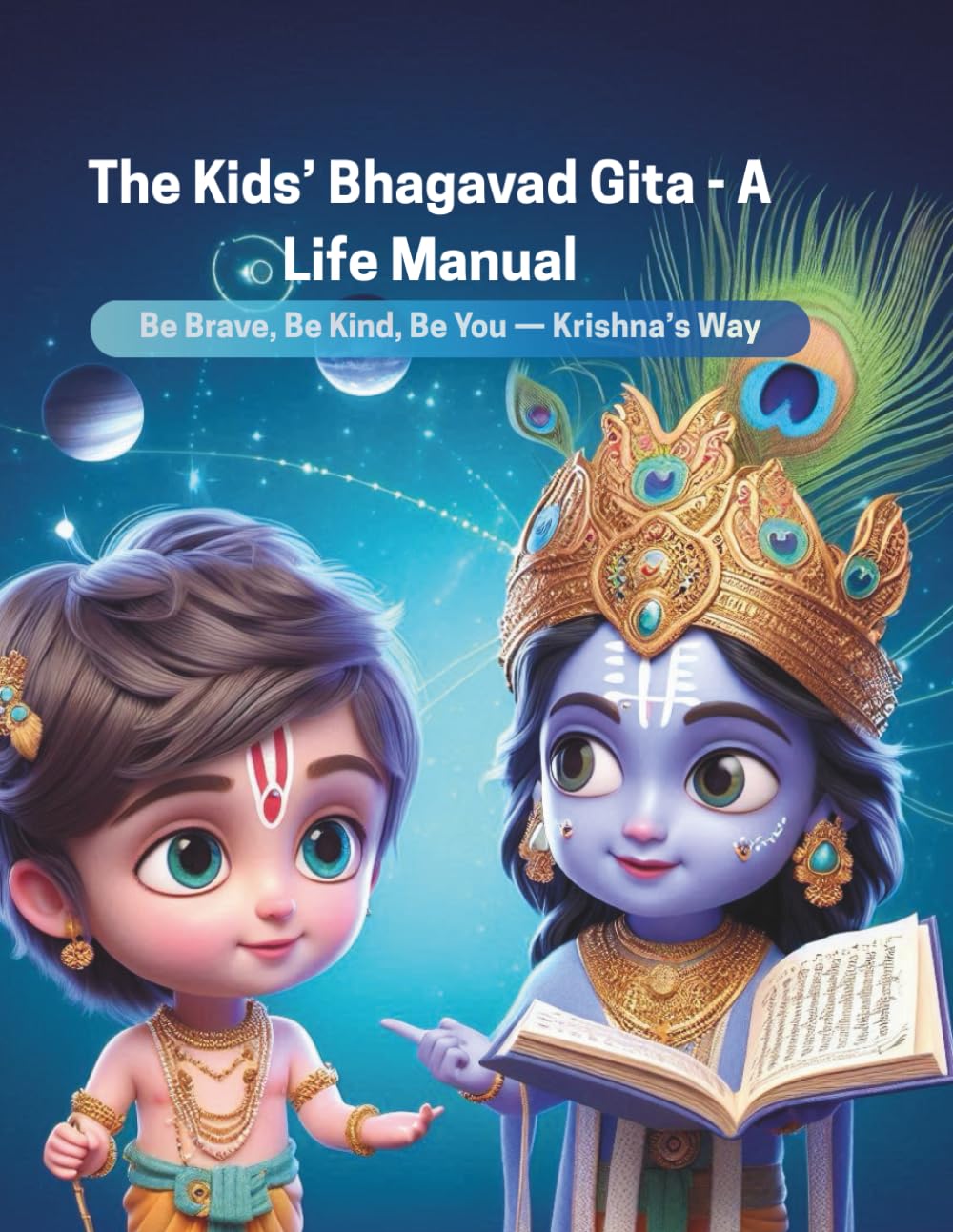 The Kids’ Bhagavad Gita - A Life Manual: Be Brave, Be Kind, Be You — Krishna’s Way
