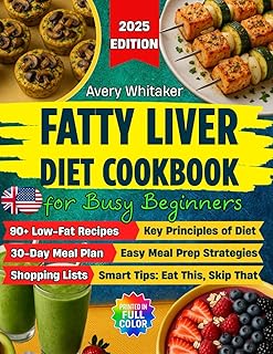 Fatty Liver Diet Cookbook for Busy Beginners: 90+ Easy Recipes to Reverse MASLD (NAFLD) & Manage Weight, with Time-Saving & Smart Eating Tips for a Tight Schedule + 30-Day Meal Plan & Shopping Lists