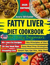 Fatty Liver Diet Cookbook for Busy Beginners: 90+ Easy Recipes to Reverse MASLD (NAFLD) & Manage Weight, with Time-Saving & Smart Eating Tips for a Tight Schedule + 30-Day Meal Plan & Shopping Lists