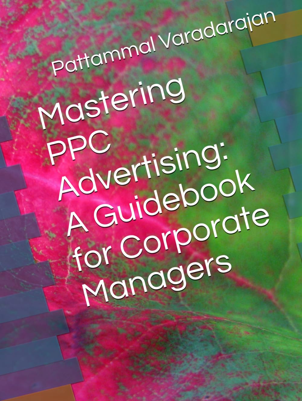 Mastering PPC Advertising: A Guidebook for Corporate Managers (Digital Marketing)