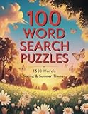 100 Word Search Puzzles: Spring and Summer Themes. Total 1500 Words. For Teens, Adults and Seniors. Improve Spelling Skills. Help Reduce Stress.