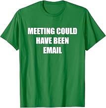 Meeting Could Have Been Email T-Shirt